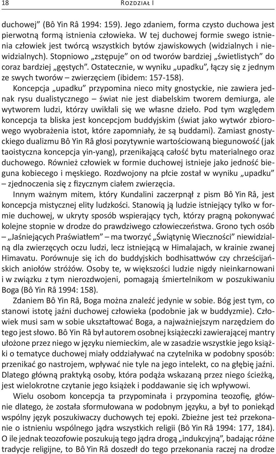 Stopniowo zstępuje on od tworów bardziej świetlistych do coraz bardziej gęstych. Ostatecznie, w wyniku upadku, łączy się z jednym ze swych tworów zwierzęciem (ibidem: 157-158).