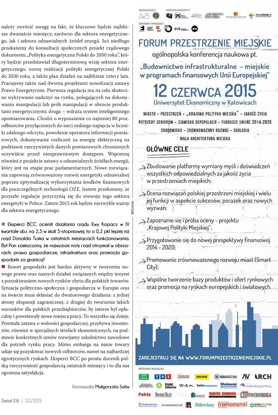 realizacji polityki energetycznej Polski do 2030 roku, a także plan działań na najbliższe cztery lata. Pracujemy także nad dwoma projektami nowelizacji ustawy Prawo Energetyczne.