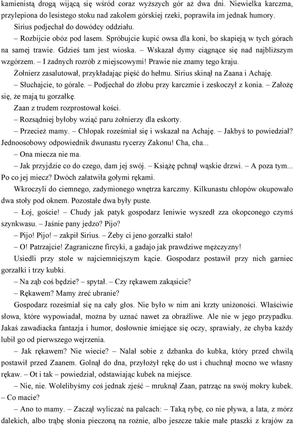 Wskazał dymy ciągnące się nad najbliższym wzgórzem. I żadnych rozrób z miejscowymi! Prawie nie znamy tego kraju. Żołnierz zasalutował, przykładając pięść do hełmu. Sirius skinął na Zaana i Achaję.