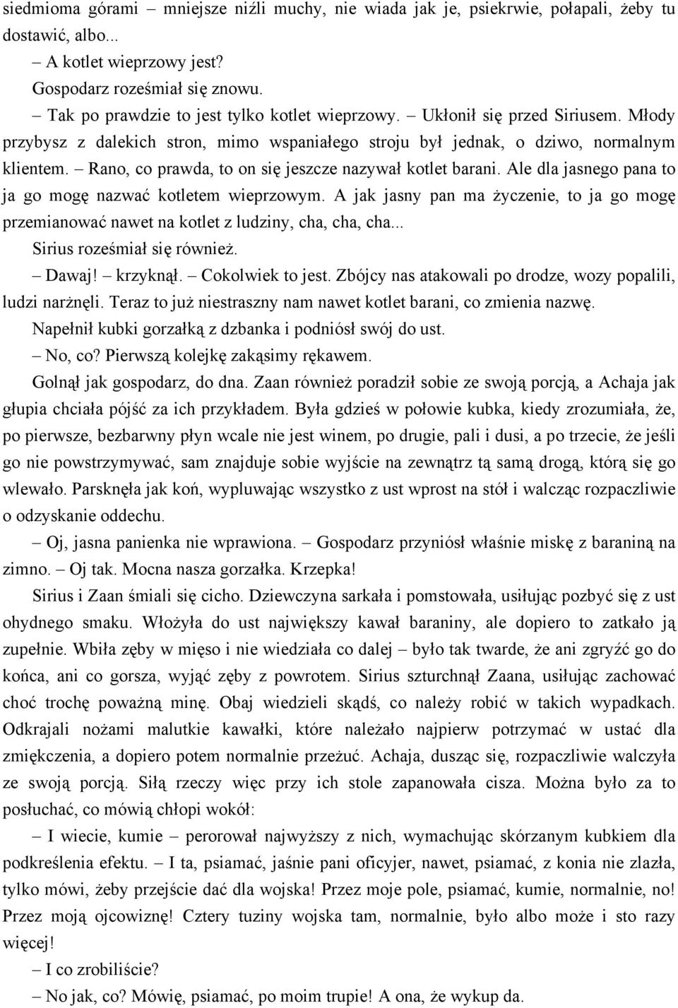 Rano, co prawda, to on się jeszcze nazywał kotlet barani. Ale dla jasnego pana to ja go mogę nazwać kotletem wieprzowym.