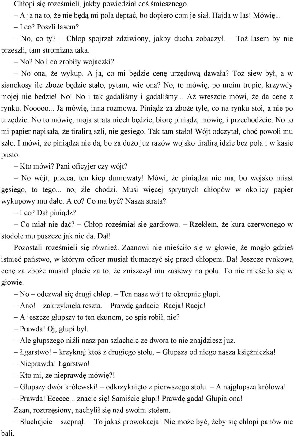 Toż siew był, a w sianokosy ile zboże będzie stało, pytam, wie ona? No, to mówię, po moim trupie, krzywdy mojej nie będzie! No! No i tak gadaliśmy i gadaliśmy... Aż wreszcie mówi, że da cenę z rynku.