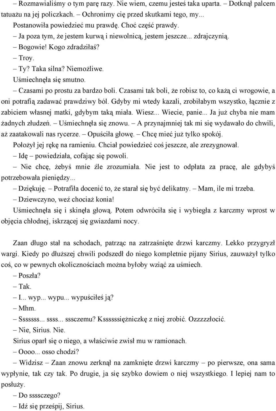 Czasami po prostu za bardzo boli. Czasami tak boli, że robisz to, co każą ci wrogowie, a oni potrafią zadawać prawdziwy ból.