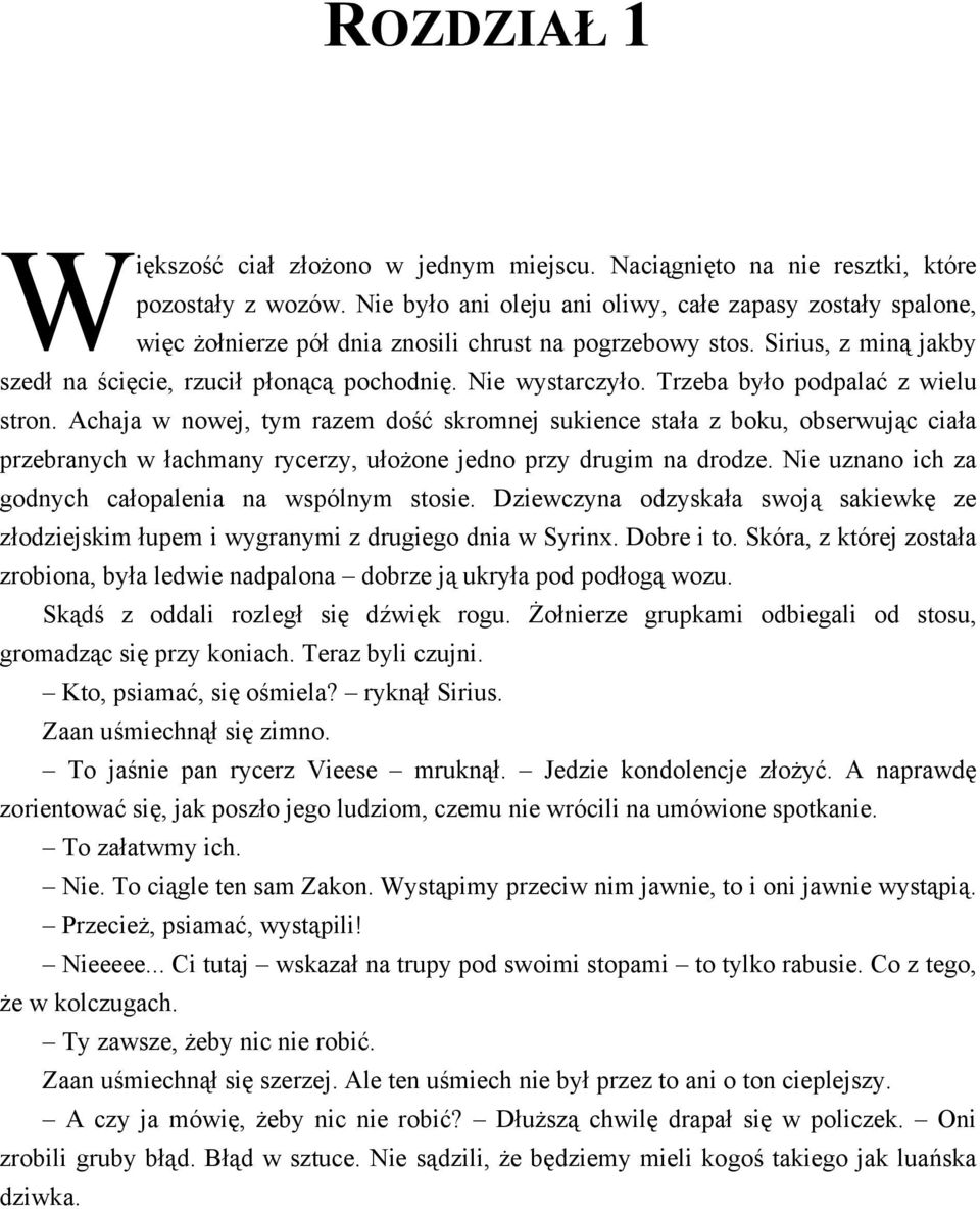 Trzeba było podpalać z wielu stron. Achaja w nowej, tym razem dość skromnej sukience stała z boku, obserwując ciała przebranych w łachmany rycerzy, ułożone jedno przy drugim na drodze.