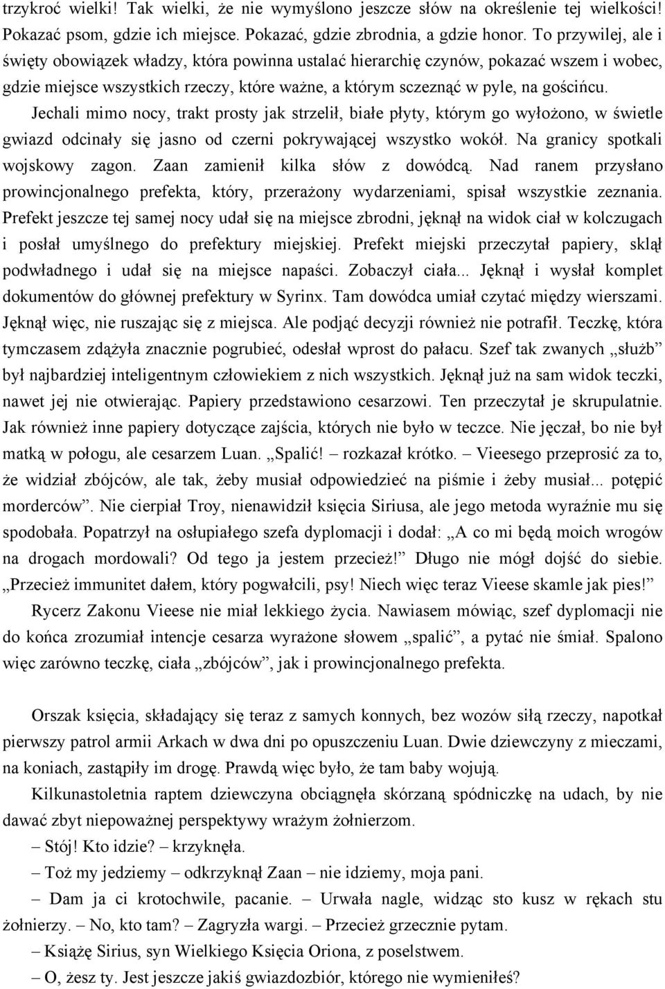 Jechali mimo nocy, trakt prosty jak strzelił, białe płyty, którym go wyłożono, w świetle gwiazd odcinały się jasno od czerni pokrywającej wszystko wokół. Na granicy spotkali wojskowy zagon.