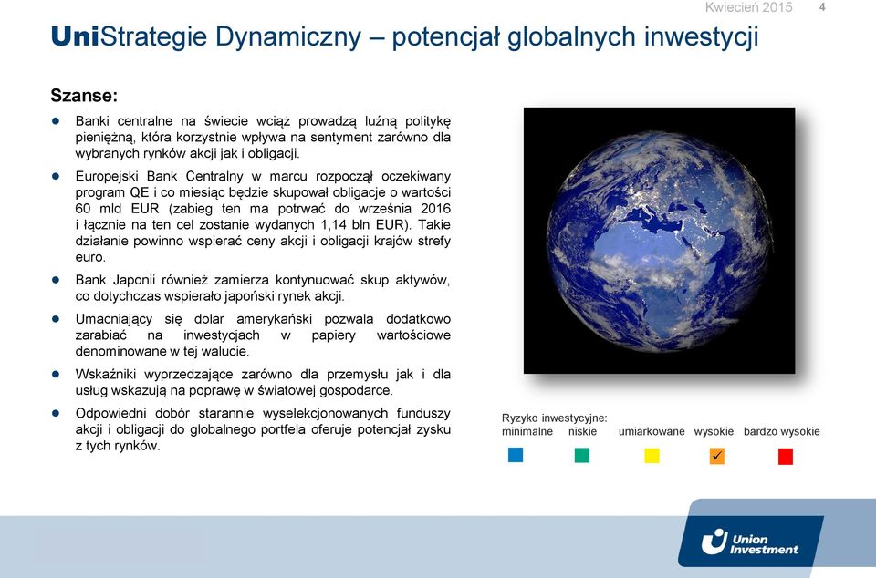 Europejski Bank Centralny w marcu rozpoczął oczekiwany program QE i co miesiąc będzie skupował obligacje o wartości 60 mld EUR (zabieg ten ma potrwać do września 2016 i łącznie na ten cel zostanie