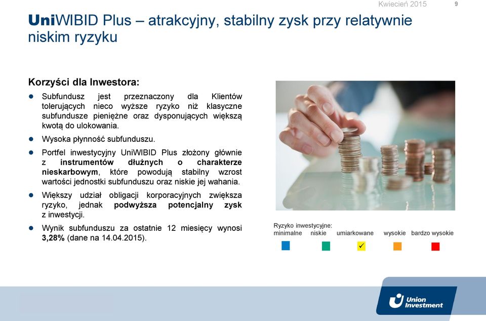 Portfel inwestycyjny UniWIBID Plus złożony głównie z instrumentów dłużnych o charakterze nieskarbowym, które powodują stabilny wzrost wartości jednostki subfunduszu
