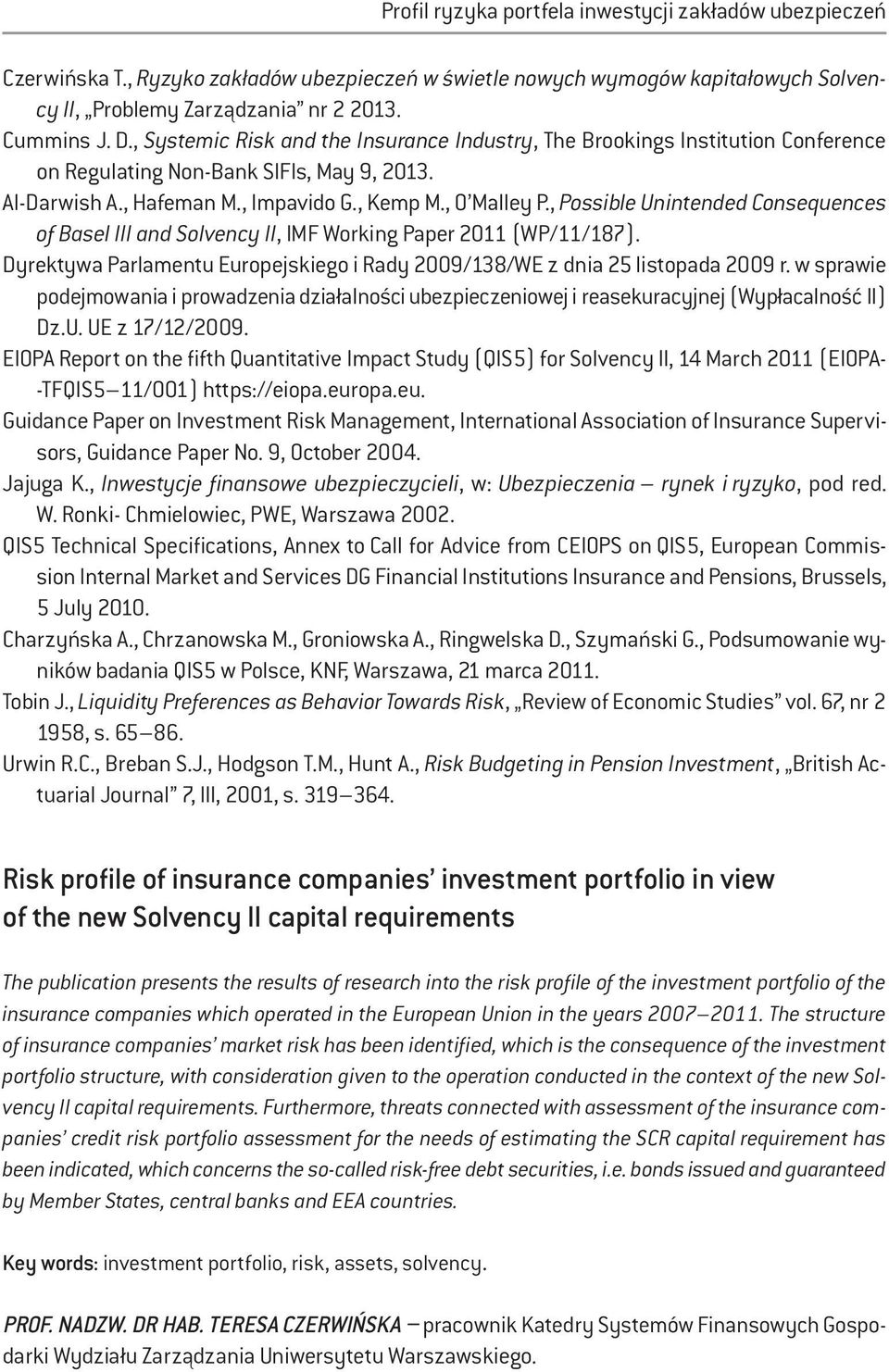 , Possible Unintended Consequences of Basel III and Solvency II, IMF Working Paper 2011 (WP/11/187). Dyrektywa Parlamentu Europejskiego i Rady 2009/138/WE z dnia 25 listopada 2009 r.