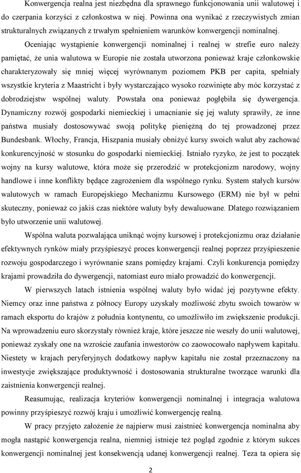 Oceniając wystąpienie konwergencji nominalnej i realnej w strefie euro należy pamiętać, że unia walutowa w Europie nie została utworzona ponieważ kraje członkowskie charakteryzowały się mniej więcej