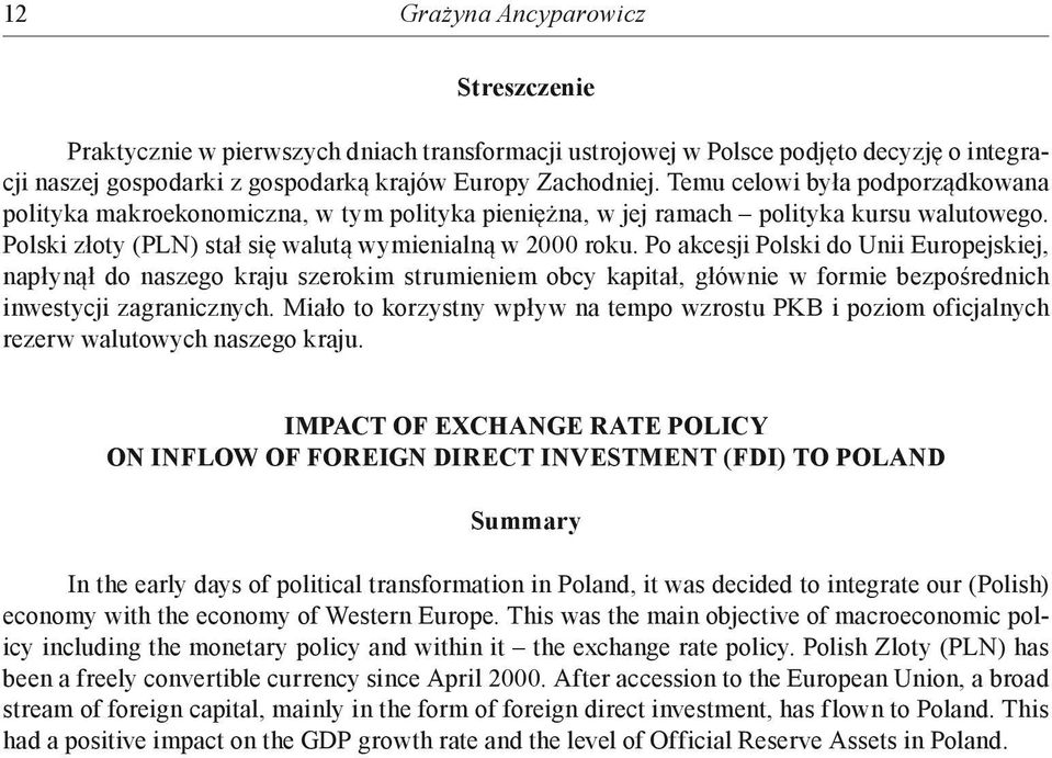 Po akcesji Polski do Unii Europejskiej, napłynął do naszego kraju szerokim strumieniem obcy kapitał, głównie w formie bezpośrednich inwestycji zagranicznych.