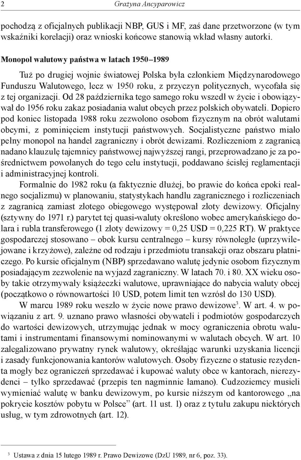 organizacji. Od 28 października tego samego roku wszedł w życie i obowiązywał do 1956 roku zakaz posiadania walut obcych przez polskich obywateli.