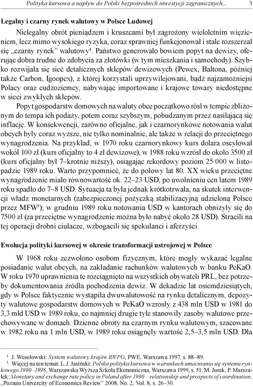 rozszerzał się czarny rynek walutowy 4. Państwo generowało bowiem popyt na dewizy, oferując dobra trudne do zdobycia za złotówki (w tym mieszkania i samochody).