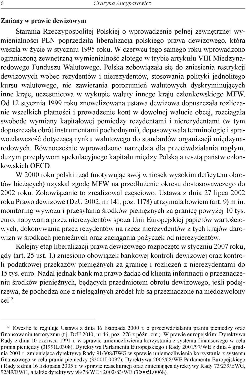 Polska zobowiązała się do zniesienia restrykcji dewizowych wobec rezydentów i nierezydentów, stosowania polityki jednolitego kursu walutowego, nie zawierania porozumień walutowych dyskryminujących