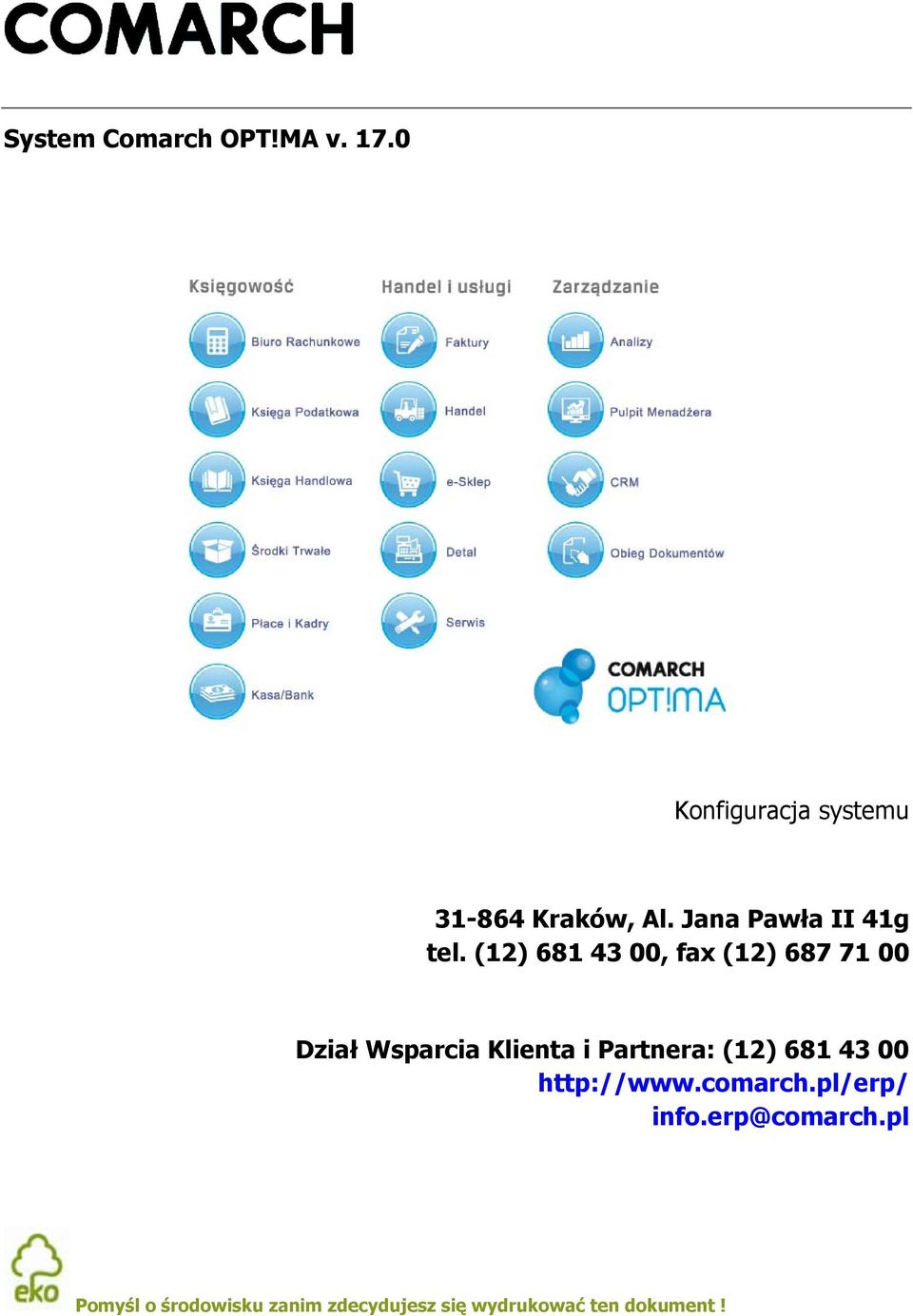 (12) 681 43 00, fax (12) 687 71 00 Dział Wsparcia Klienta i Partnera: