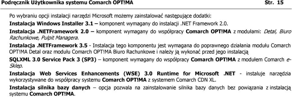 5 - Instalacja tego komponentu jest wymagana do poprawnego działania modułu Comarch OPT!MA Detal oraz modułu Comarch OPT!MA Biuro Rachunkowe i należy ją wykonać przed jego instalacją SQLXML 3.