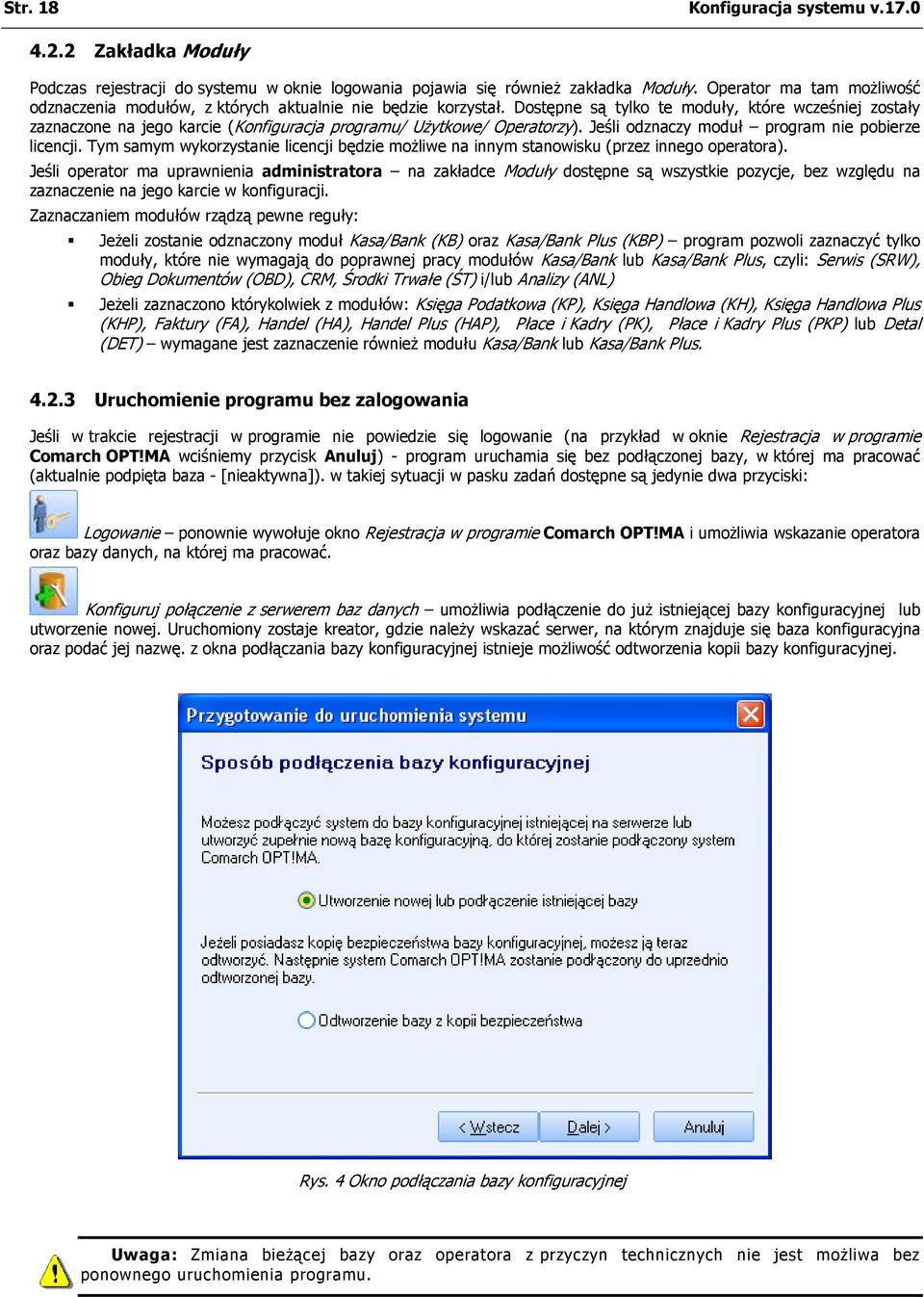 Dostępne są tylko te moduły, które wcześniej zostały zaznaczone na jego karcie (Konfiguracja programu/ Użytkowe/ Operatorzy). Jeśli odznaczy moduł program nie pobierze licencji.