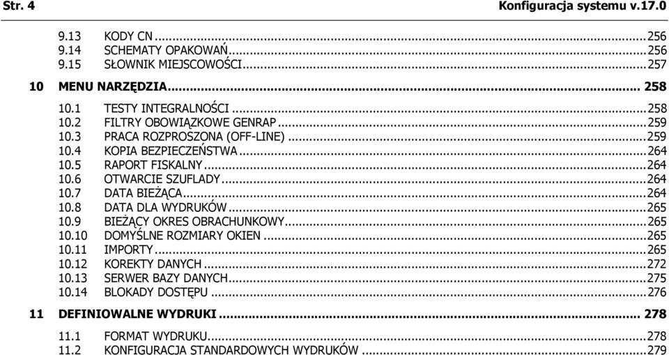 ..264 10.7 DATA BIEŻĄCA...264 10.8 DATA DLA WYDRUKÓW...265 10.9 BIEŻĄCY OKRES OBRACHUNKOWY...265 10.10 DOMYŚLNE ROZMIARY OKIEN...265 10.11 IMPORTY...265 10.12 KOREKTY DANYCH.