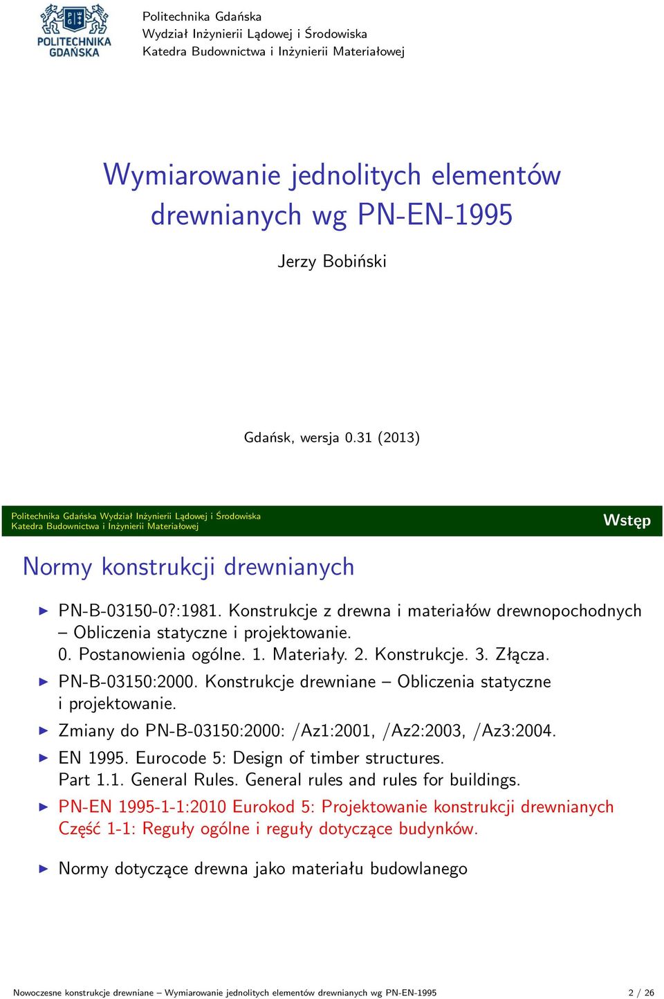 Konstrukcje. 3. Złącza. PN-B-03150:2000. Konstrukcje drewniane Obliczenia statyczne i projektowanie. Zmiany do PN-B-03150:2000: /Az1:2001, /Az2:2003, /Az3:2004. EN 1995.