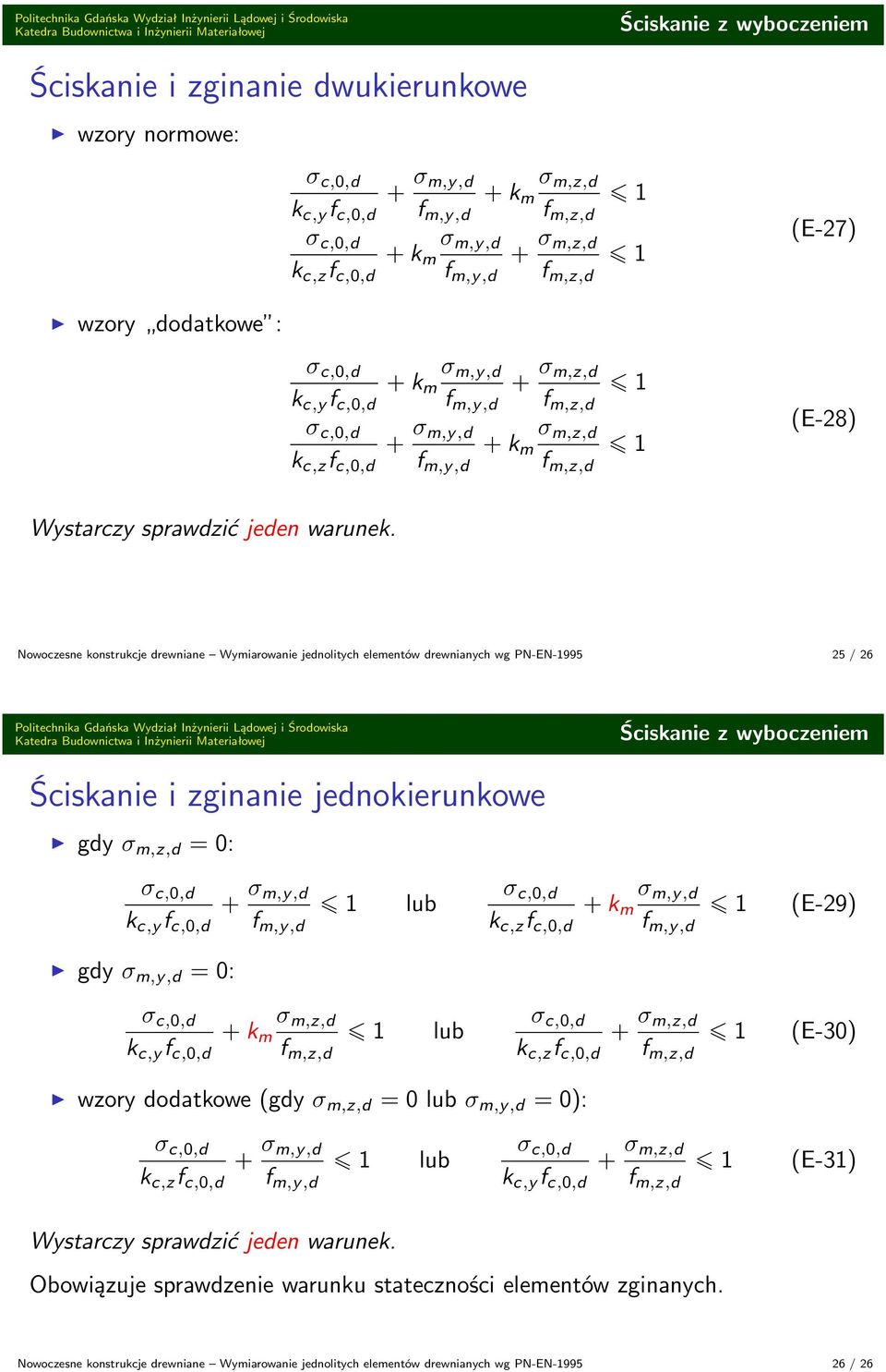 Nowoczesne konstrukcje drewniane Wymiarowanie jednolitych elementów drewnianych wg PN-EN-1995 25 / 26 Ściskanie z wyboczeniem Ściskanie i zginanie jednokierunkowe gdy = 0: k c,y f