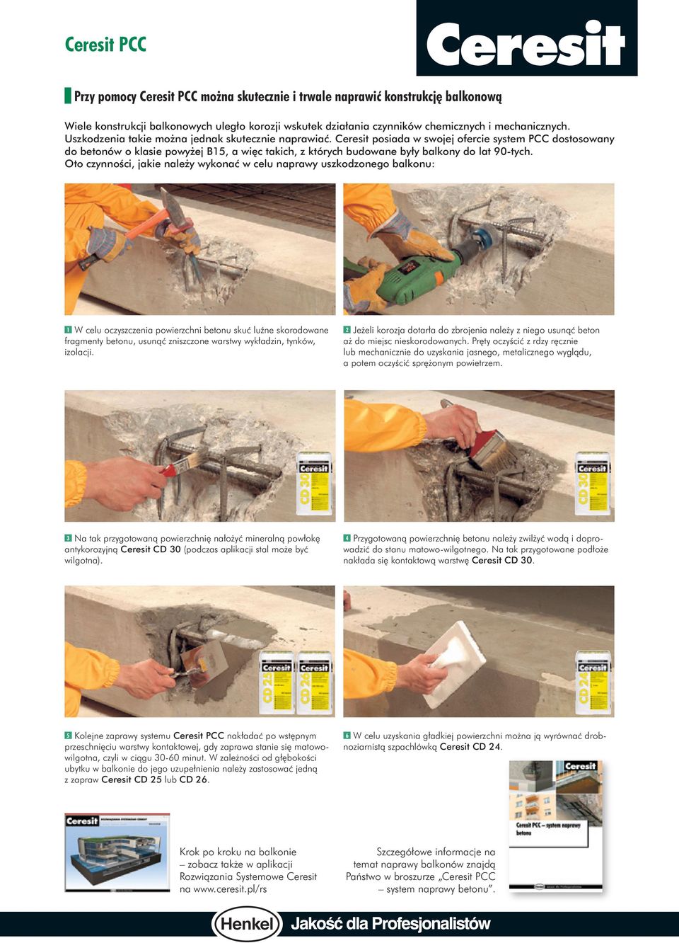 Ceresit posiada w swojej ofercie system PCC dostosowany do betonów o klasie powyżej B15, a więc takich, z których budowane były balkony do lat 90-tych.