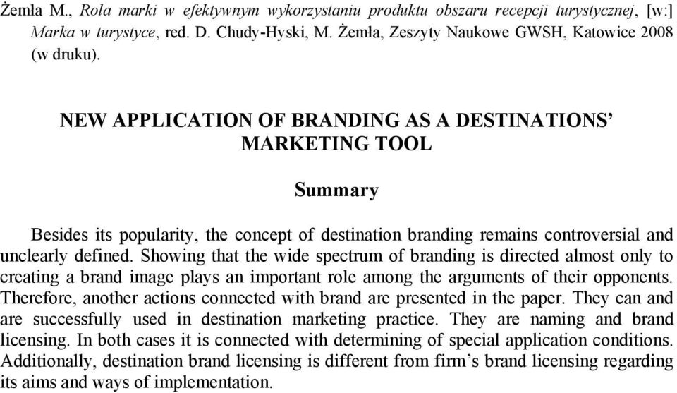 Showing that the wide spectrum of branding is directed almost only to creating a brand image plays an important role among the arguments of their opponents.