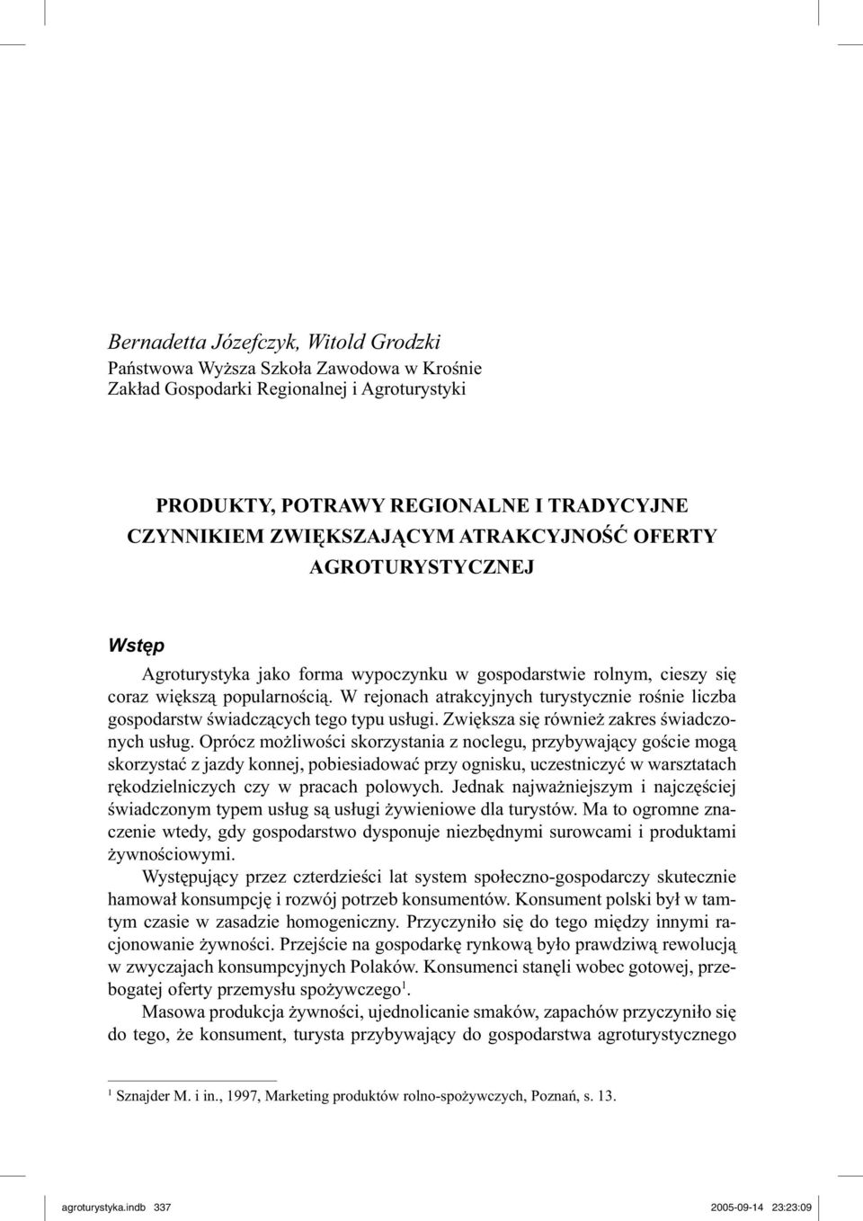 W rejonach atrakcyjnych turystycznie rośnie liczba gospodarstw świadczących tego typu usługi. Zwiększa się również zakres świadczonych usług.