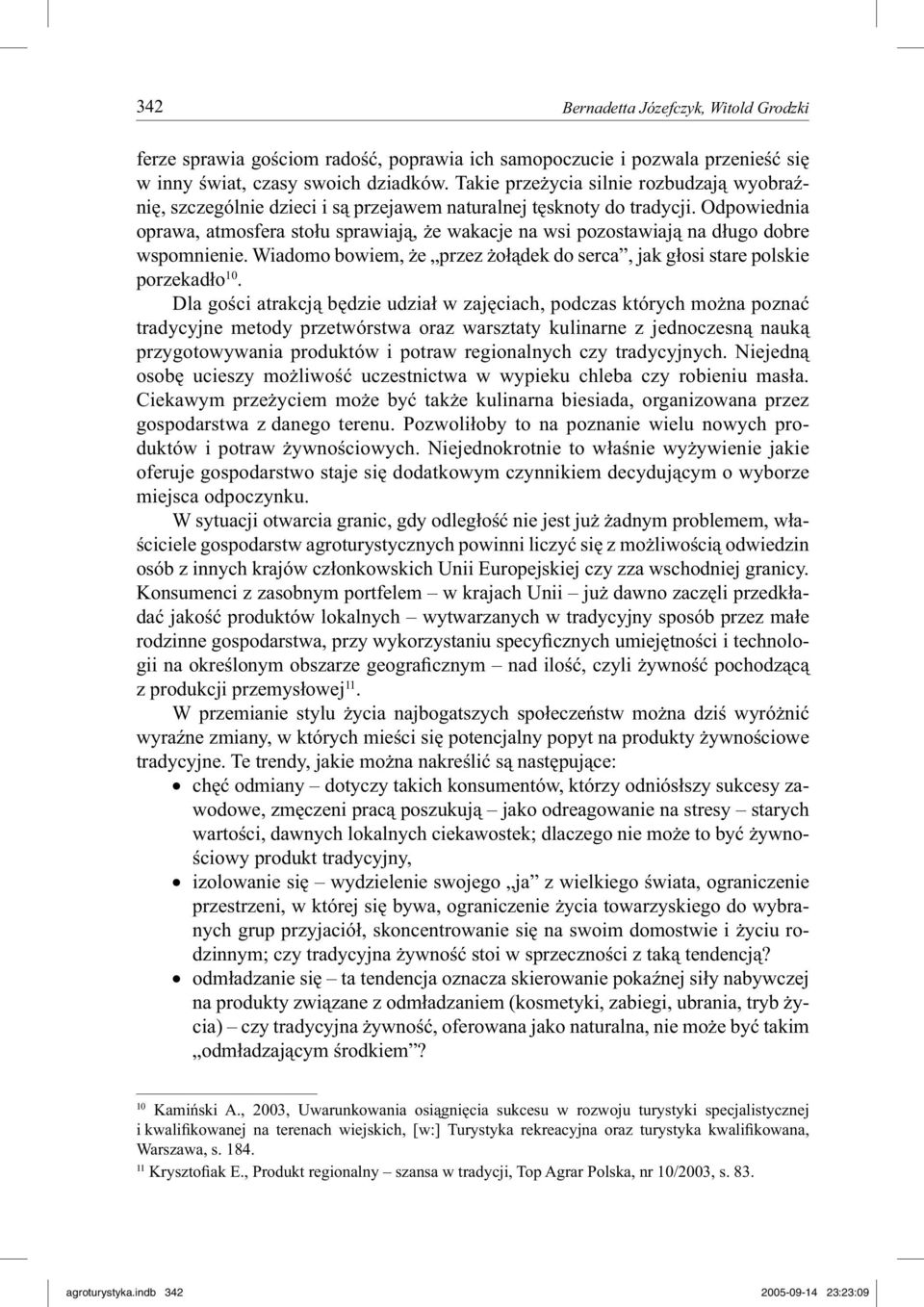 Odpowiednia oprawa, atmosfera stołu sprawiają, że wakacje na wsi pozostawiają na długo dobre wspomnienie. Wiadomo bowiem, że przez żołądek do serca, jak głosi stare polskie porzekadło 10.