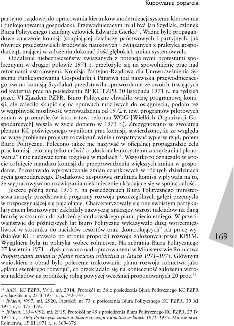 Ważne było propagandowe znaczenie komisji (skupiającej działaczy państwowych i partyjnych, jak również przedstawicieli środowisk naukowych i związanych z praktyką gospodarczą), mającej w założeniu