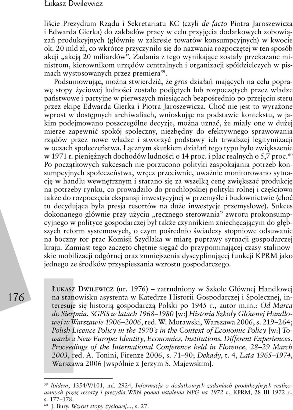 Zadania z tego wynikające zostały przekazane ministrom, kierownikom urzędów centralnych i organizacji spółdzielczych w pismach wystosowanych przez premiera 59.