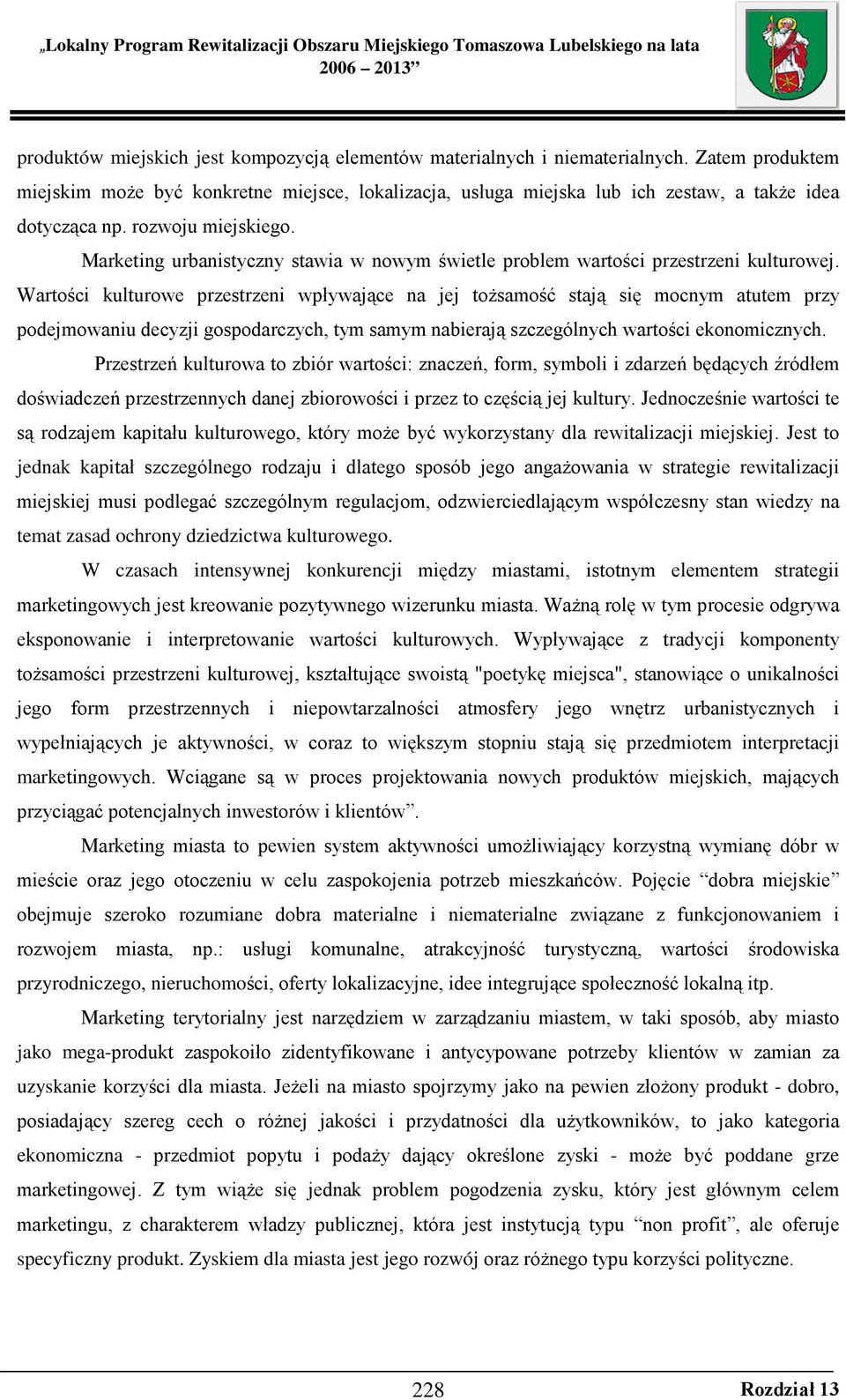 Marketing urbanistyczny stawia w nowym świetle problem wartości przestrzeni kulturowej.