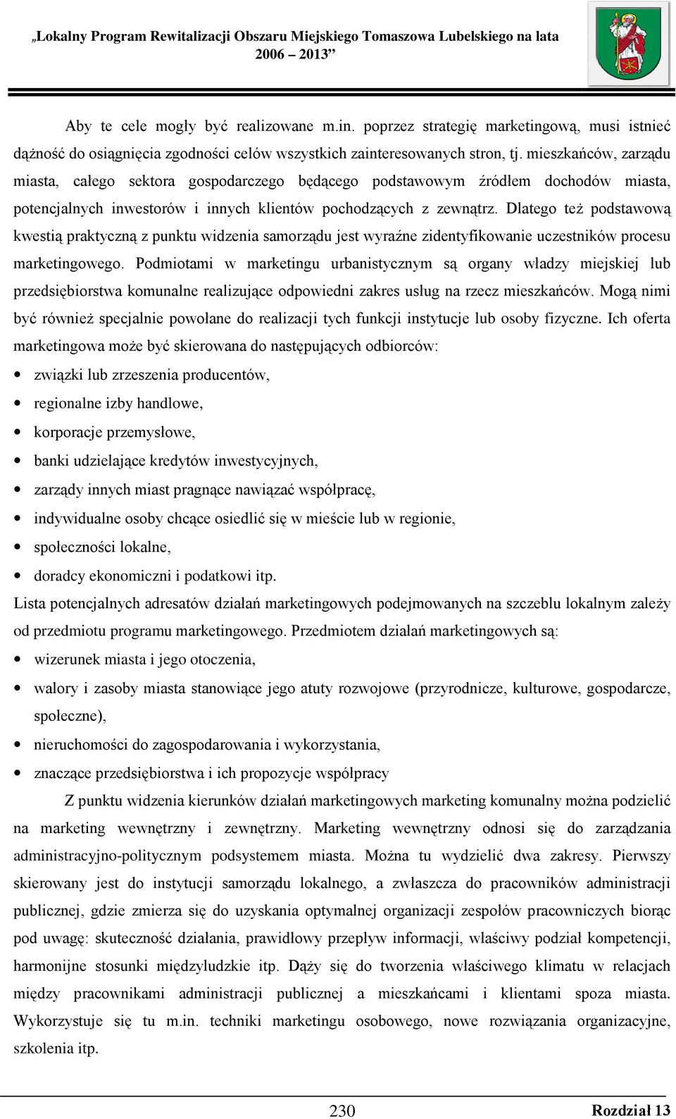 Dlatego teŝ podstawową kwestią praktyczną z punktu widzenia samorządu jest wyraźne zidentyfikowanie uczestników procesu marketingowego.