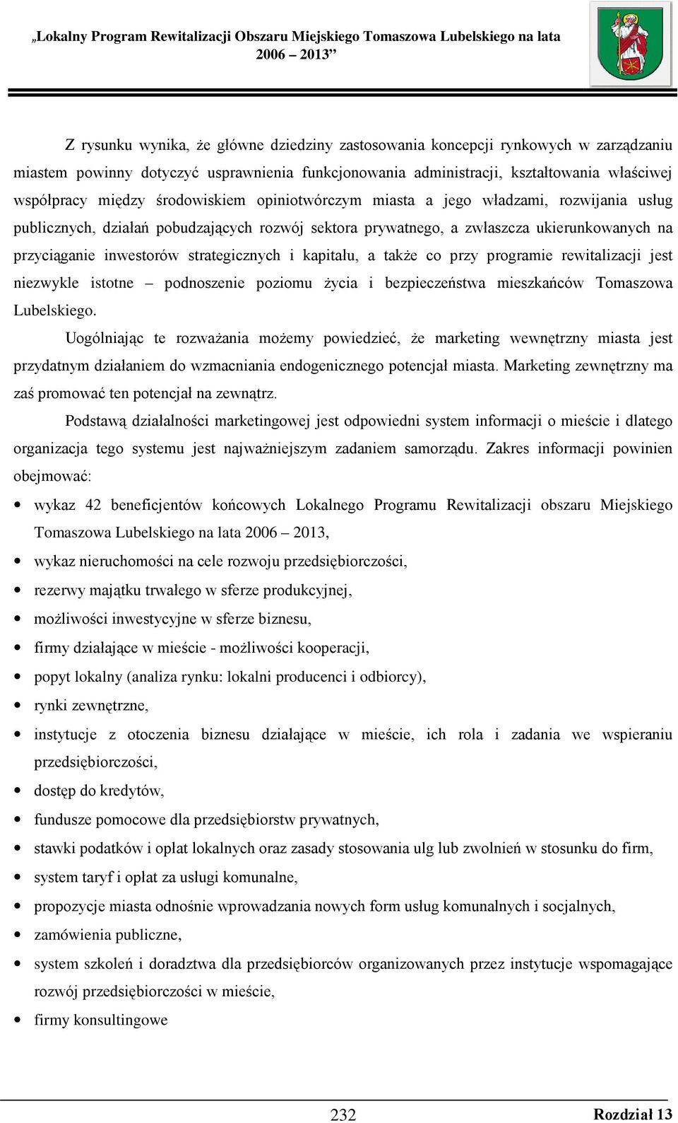 strategicznych i kapitału, a takŝe co przy programie rewitalizacji jest niezwykle istotne podnoszenie poziomu Ŝycia i bezpieczeństwa mieszkańców Tomaszowa Lubelskiego.