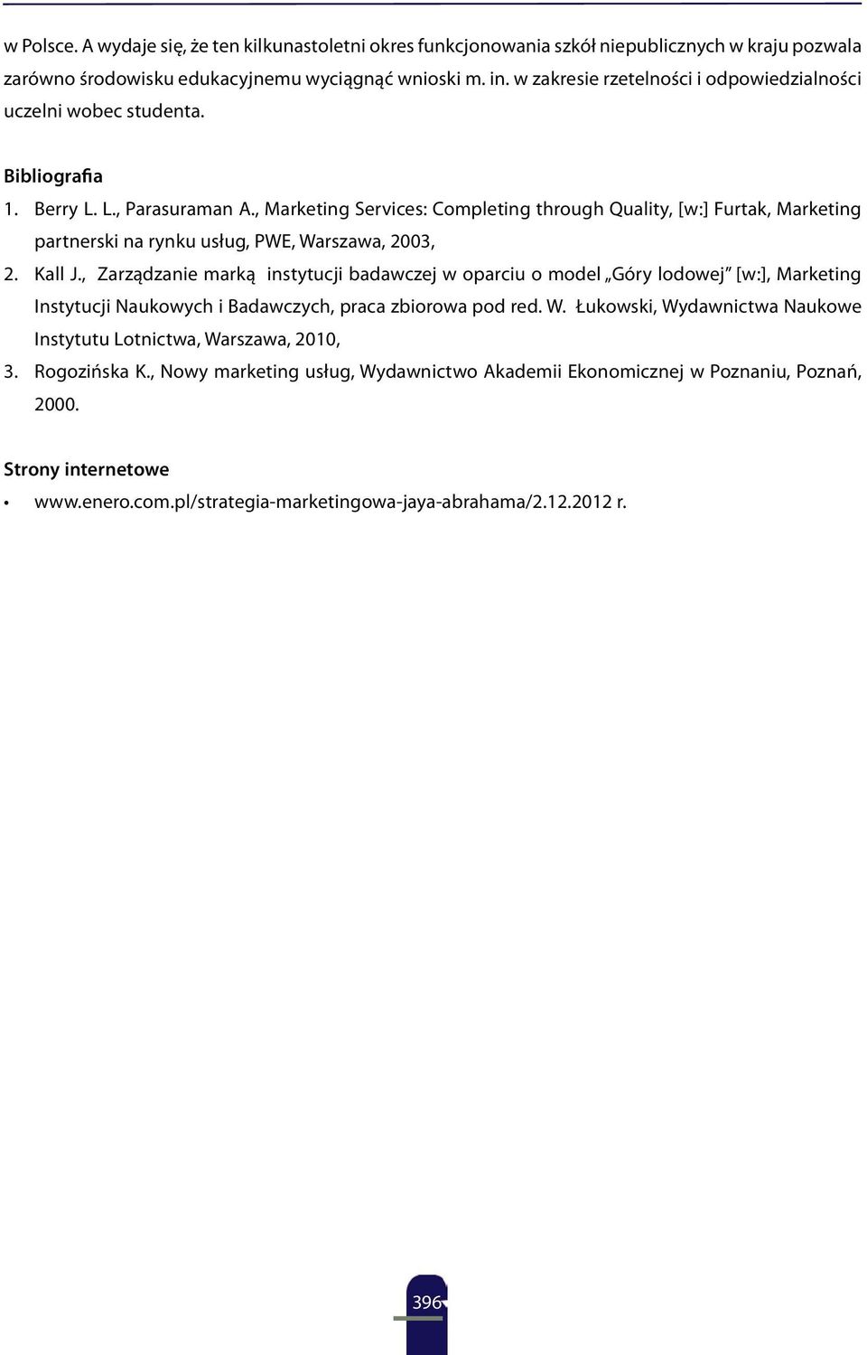 , Marketing Services: Completing through Quality, [w:] Furtak, Marketing partnerski na rynku usług, PWE, Warszawa, 2003, 2. Kall J.