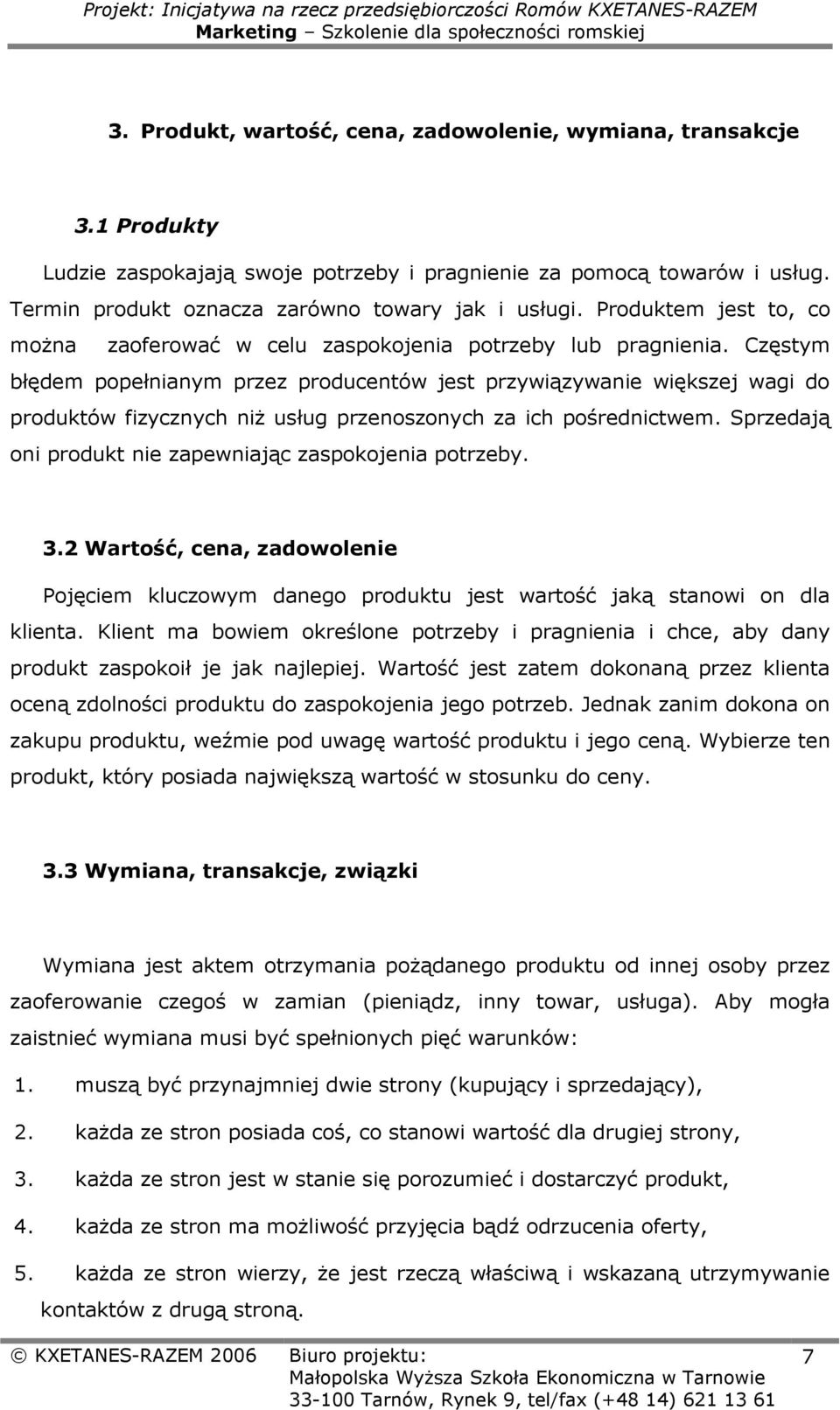 Częstym błędem popełnianym przez producentów jest przywiązywanie większej wagi do produktów fizycznych niż usług przenoszonych za ich pośrednictwem.