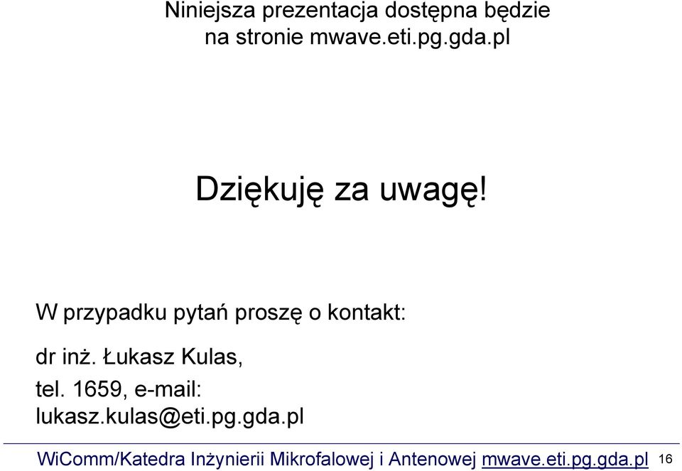 W przypadku pytań proszę o kontakt: dr inż.