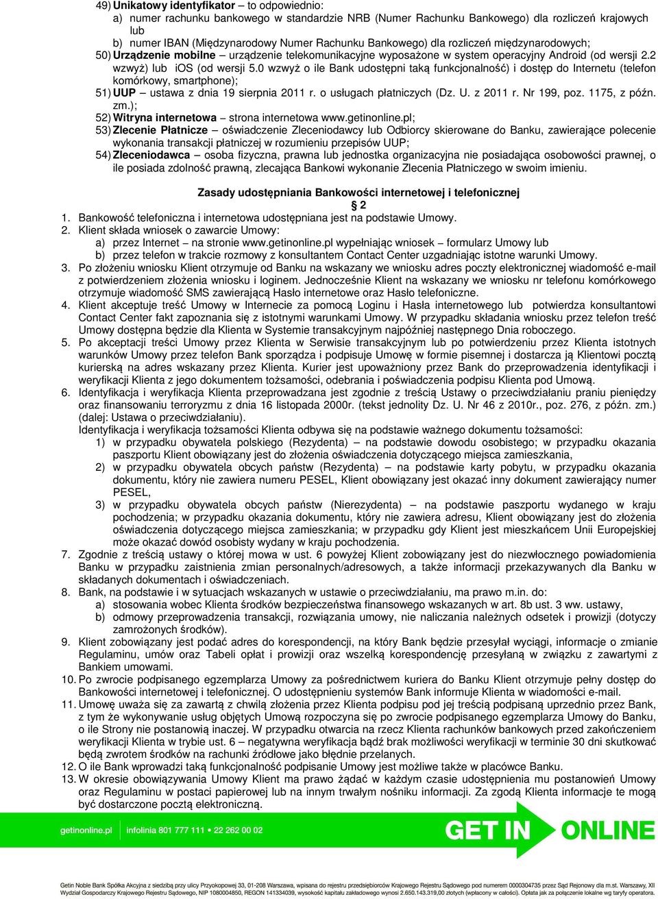 0 wzwyż o ile Bank udostępni taką funkcjonalność) i dostęp do Internetu (telefon komórkowy, smartphone); 51) UUP ustawa z dnia 19 sierpnia 2011 r. o usługach płatniczych (Dz. U. z 2011 r. Nr 199, poz.