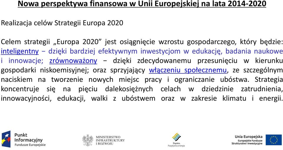 przesunięciu w kierunku gospodarki niskoemisyjnej; oraz sprzyjający włączeniu społecznemu, ze szczególnym naciskiem na tworzenie nowych miejsc pracy i