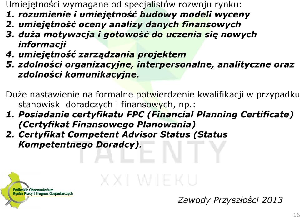 zdolności organizacyjne, interpersonalne, analityczne oraz zdolności komunikacyjne.