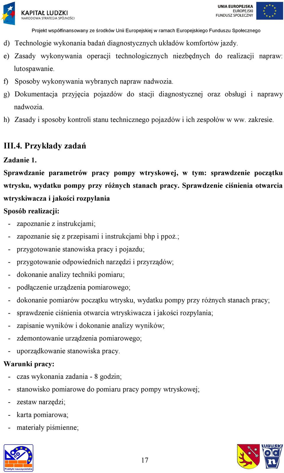 h) Zasady i sposoby kontroli stanu technicznego pojazdów i ich zespołów w ww. zakresie. III.4. Przykłady zadań Zadanie 1.