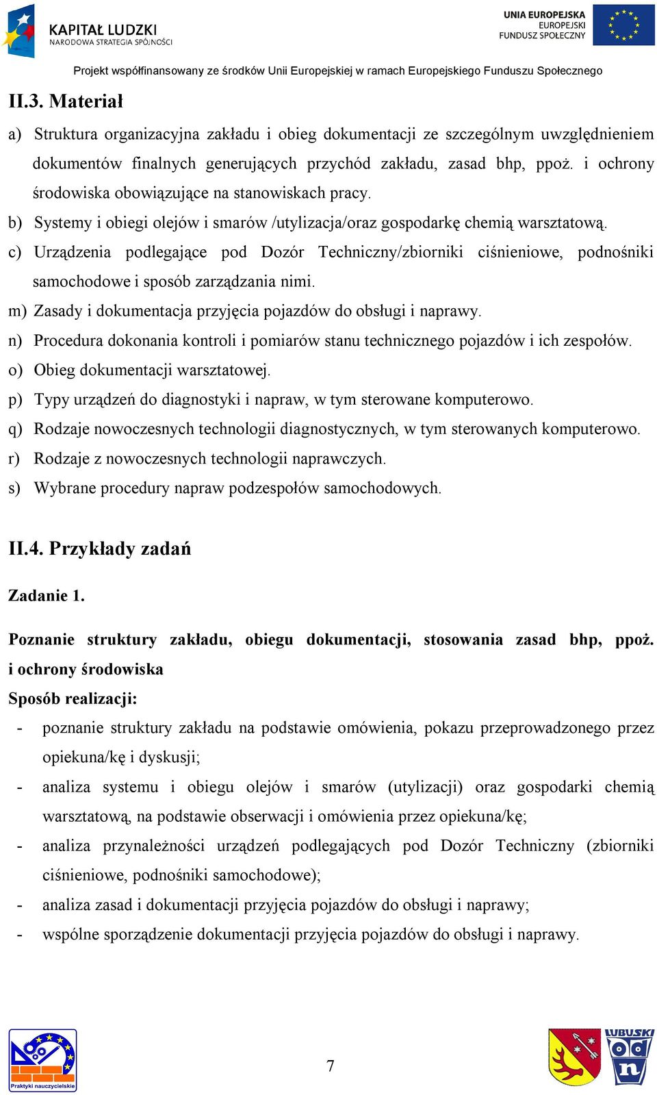 c) Urządzenia podlegające pod Dozór Techniczny/zbiorniki ciśnieniowe, podnośniki samochodowe i sposób zarządzania nimi. m) Zasady i dokumentacja przyjęcia pojazdów do obsługi i naprawy.