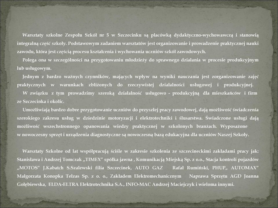 Polega ona w szczególności na przygotowaniu młodzieży do sprawnego działania w procesie produkcyjnym lub usługowym.