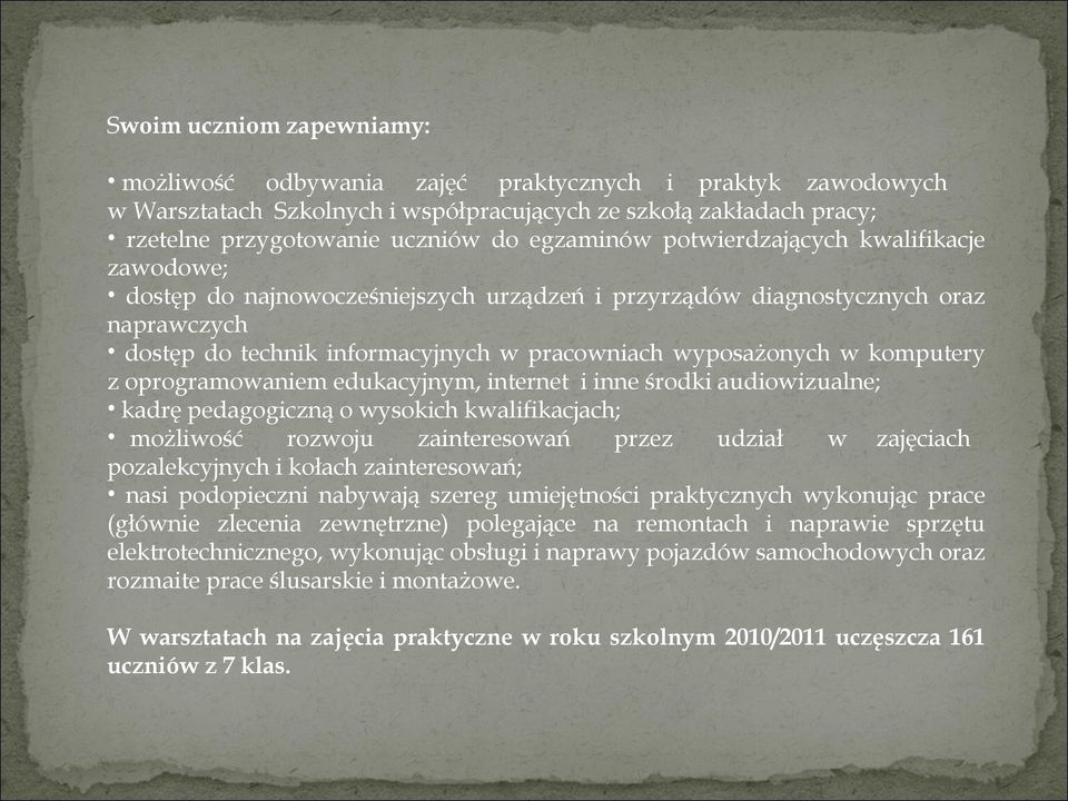 oprogramowaniem edukacyjnym, internet i inne środki audiowizualne; kadrę pedagogiczną o wysokich kwalifikacjach; możliwość rozwoju zainteresowań przez udział w zajęciach pozalekcyjnych i kołach