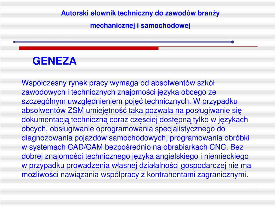 oprogramowania specjalistycznego do diagnozowania pojazdów samochodowych, programowania obróbki w systemach CAD/CAM bezpośrednio na obrabiarkach CNC.