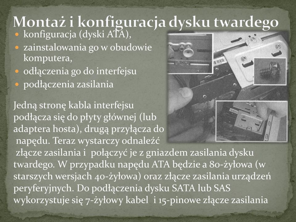 Teraz wystarczy odnaleźć złącze zasilania i połączyć je z gniazdem zasilania dysku twardego.
