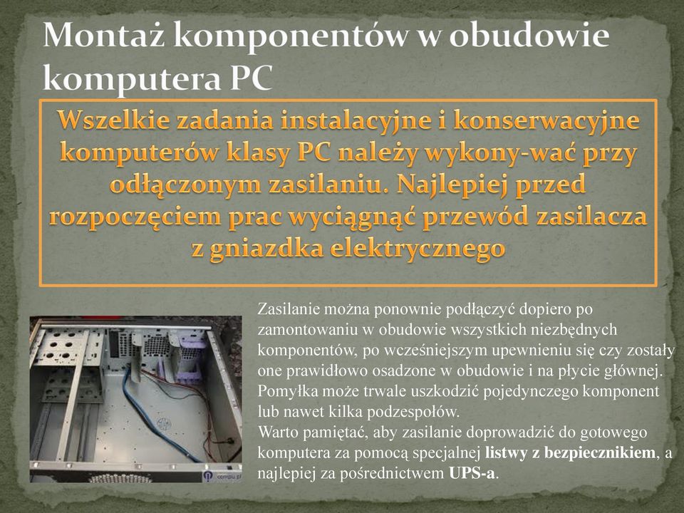 Pomyłka może trwale uszkodzić pojedynczego komponent lub nawet kilka podzespołów.