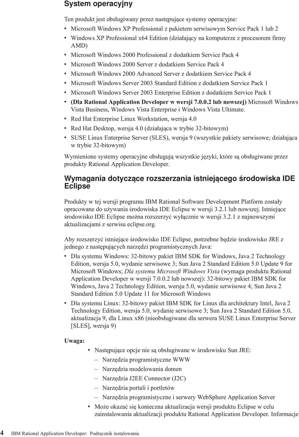 Windows 2000 Advanced Server z dodatkiem Service Pack 4 v Microsoft Windows Server 2003 Standard Edition z dodatkiem Service Pack 1 v Microsoft Windows Server 2003 Enterprise Edition z dodatkiem