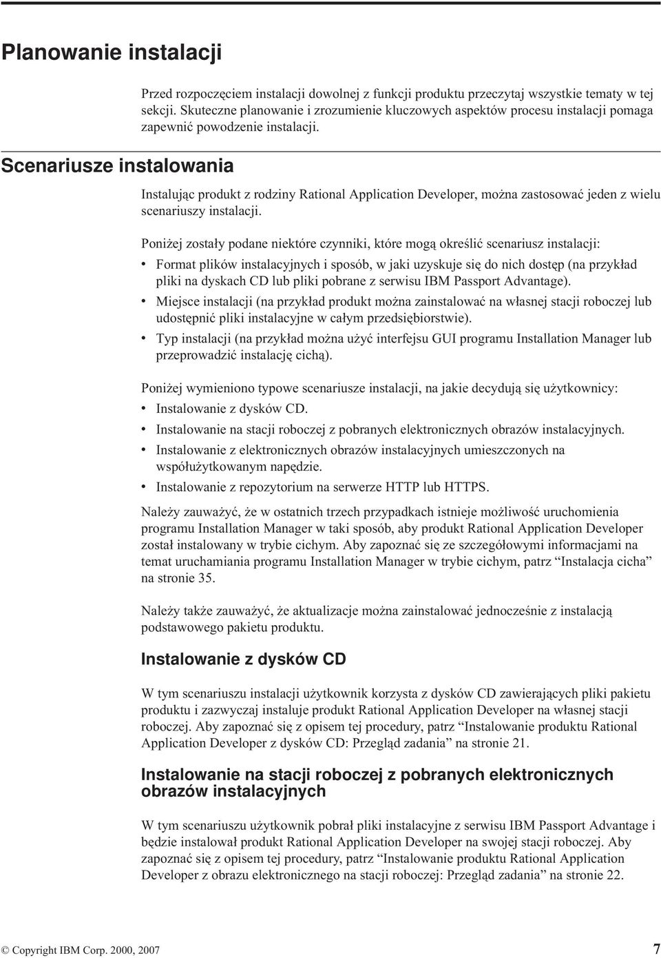 Instalując produkt z rodziny Rational Application Developer, można zastosować jeden z wielu scenariuszy instalacji.