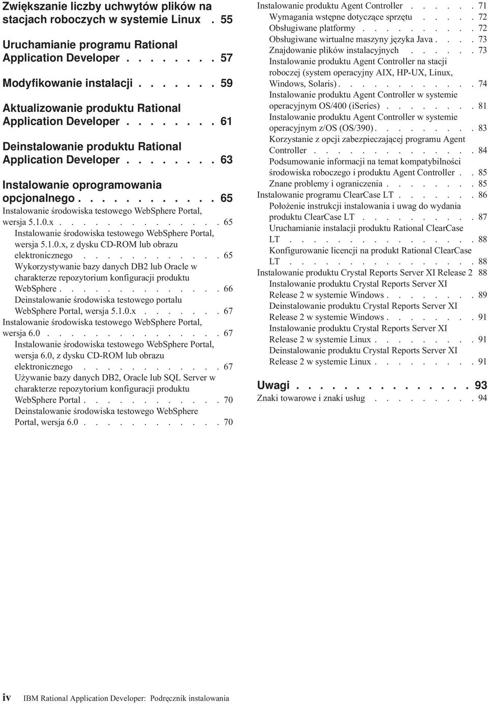 ........... 65 Instalowanie środowiska testowego WebSphere Portal, wersja 5.1.0.x..............65 Instalowanie środowiska testowego WebSphere Portal, wersja 5.1.0.x, z dysku CD-ROM lub obrazu elektronicznego.