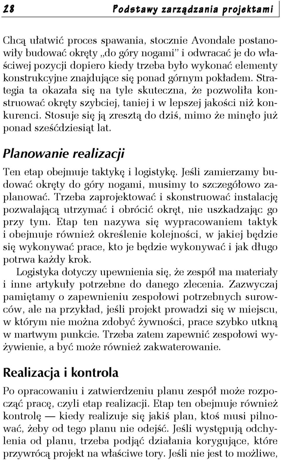 Stosuje się ją zresztą do dziś, mimo że minęło już ponad sześćdziesiąt lat. Planowanie realizacji Ten etap obejmuje taktykę i logistykę.