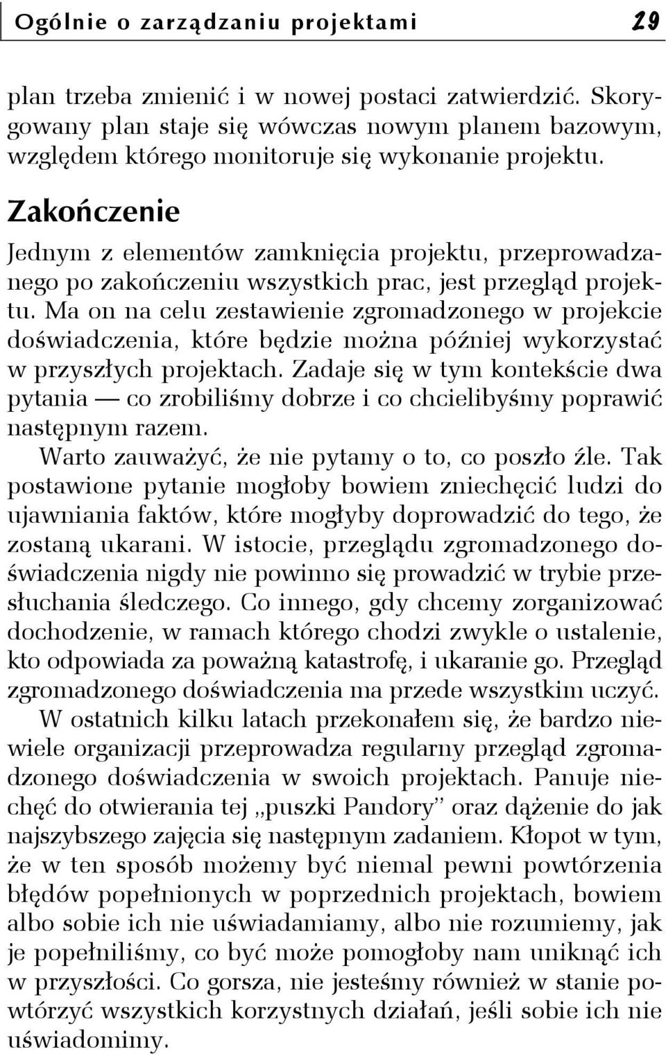 Ma on na celu zestawienie zgromadzonego w projekcie doświadczenia, które będzie można później wykorzystać w przyszłych projektach.