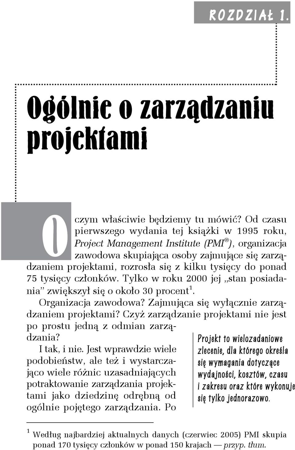 ponad 75 tysięcy członków. Tylko w roku 2000 jej stan posiadania zwiększył się o około 30 procent 1. Organizacja zawodowa? Zajmująca się wyłącznie zarządzaniem projektami?